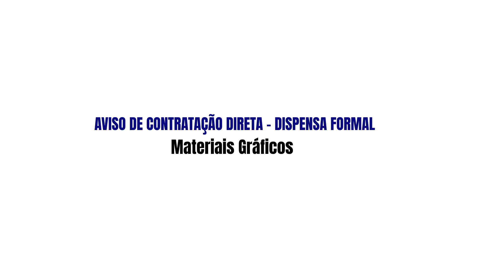 NOTÍCIA: AVISO DE CONTRATAÇÃO DIRETA - DISPENSA FORMAL | Material Gráfico